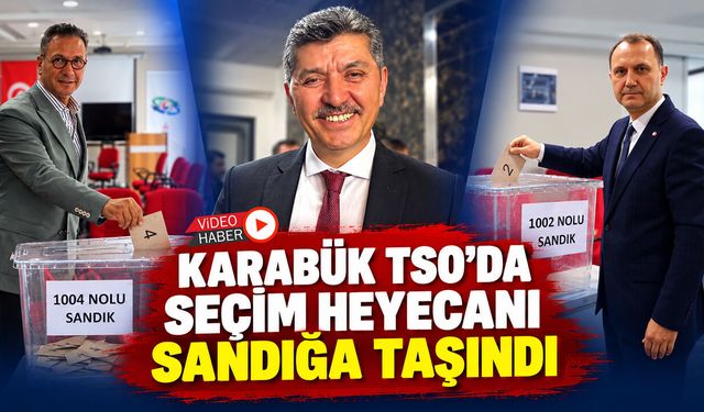 KARABÜK TSO’DA SEÇİM HEYECANI SANDIĞA TAŞINDI