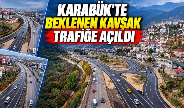 KARABÜK'TE BEKLENEN KAVŞAK TRAFİĞE AÇILDI