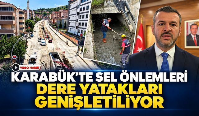 KARABÜK'TE SEL ÖNLEMLERİ: DERE YATAKLARI GENİŞLETİLİYOR