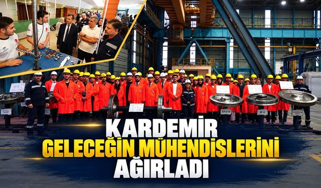 KARDEMİR GELECEĞİN MÜHENDİSLERİNİ AĞIRLADI