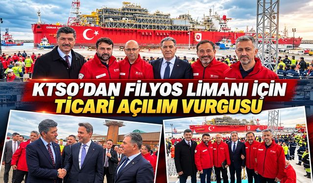 KTSO'DAN FİLYOS LİMANI İÇİN TİCARİ AÇILIM VURGUSU