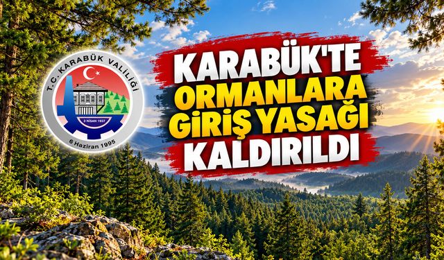 KARABÜK'TE ORMANLARA GİRİŞ YASAĞI KALDIRILDI