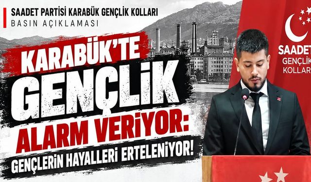 SAADET PARTİSİ'NDEN KARABÜK'TE GENÇLİK ALARMI!