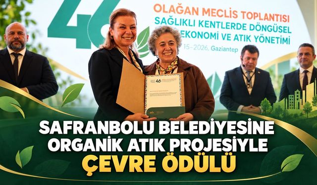 SAFRANBOLU BELEDİYESİNE ORGANİK ATIK PROJESİYLE ÇEVRE ÖDÜLÜ