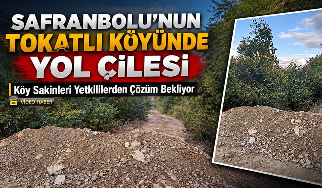 SAFRANBOLU'NUN TOKATLI KÖYÜNDE YOL ÇİLESİ