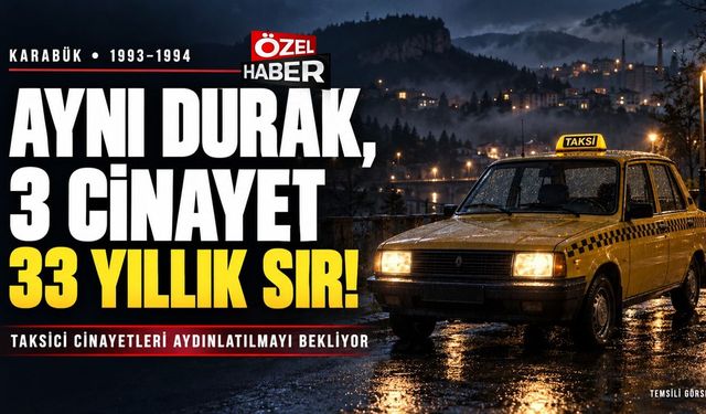 KARABÜK’TE 3 TAKSİCİ CİNAYETİ VE 33 YILLIK SIR ÇÖZÜLECEK Mİ?