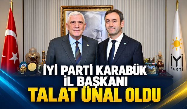 İYİ PARTİ KARABÜK İL BAŞKANLIĞINA TALAT ÜNAL ATANDI