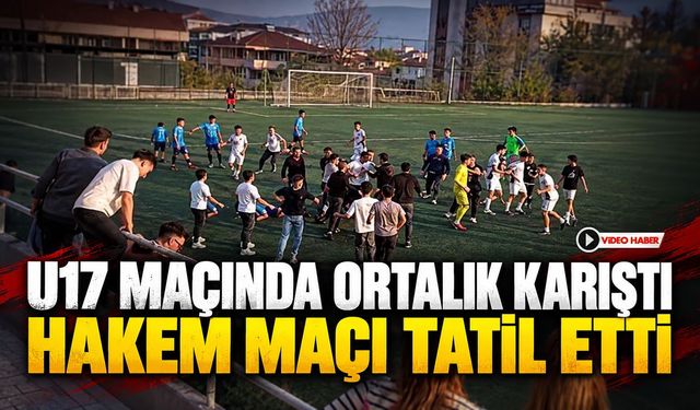 U17 MAÇINDA ORTALIK KARIŞTI HAKEM MAÇI TATİL ETTİ
