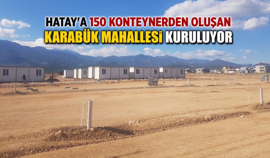 HATAY'A 150 KONTEYNERLİK KARABÜK MAHALLESİ KURULUYOR
