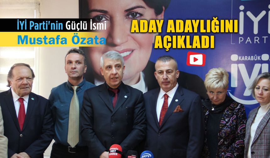 MUSTAFA ÖZATA, İYİ PARTİ'DEN ADAY ADAYLIĞINI İLAN ETTİ
