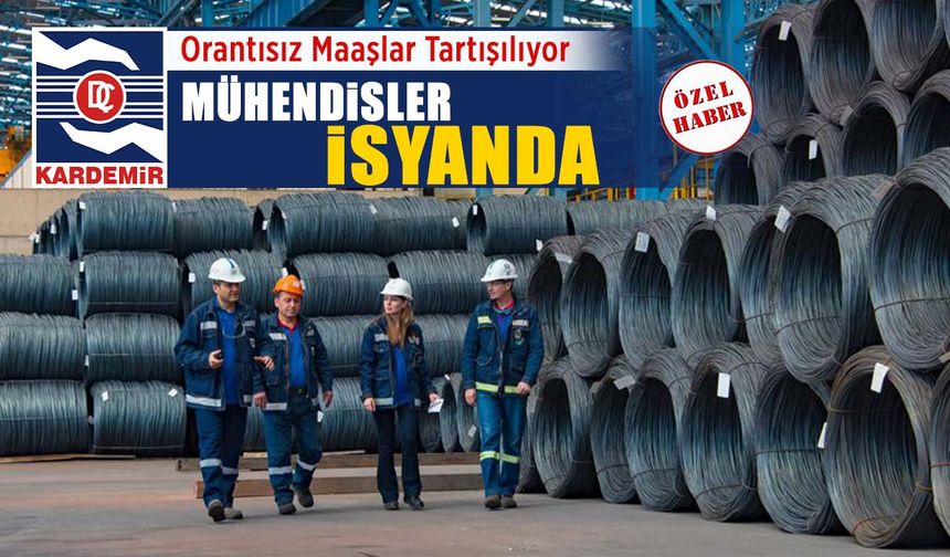 KARDEMİR A.Ş'DE MÜHENDİSLERİNİN DÜŞÜK MAAŞ İSYANI BÜYÜYOR