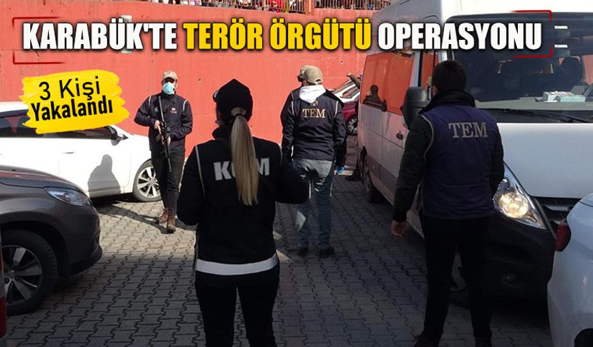 KARABÜK'TE TERÖR ÖRGÜTÜ OPERASYONU