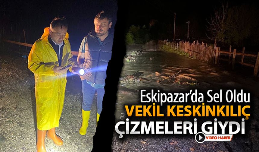 ESKİPAZAR'DA SEL OLDU VEKİL ÇİZMELERİ GİYDİ GİTTİ