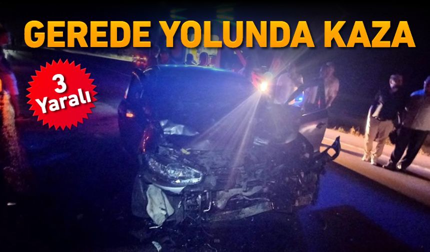 GEREDE YOLUNDA KAZA: 3 YARALI