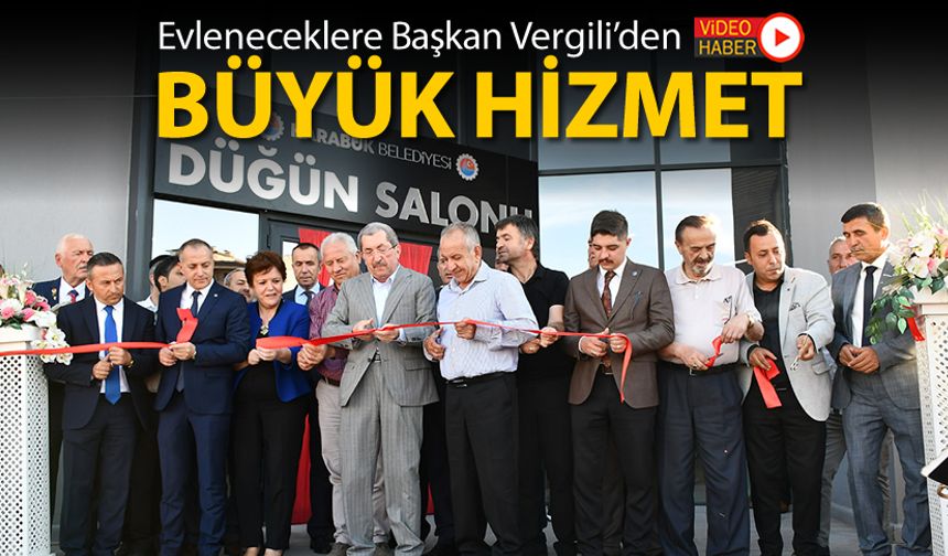 DÜĞÜN YAPACAKLARA BAŞKAN VERGİLİ'DEN BÜYÜK HİZMET