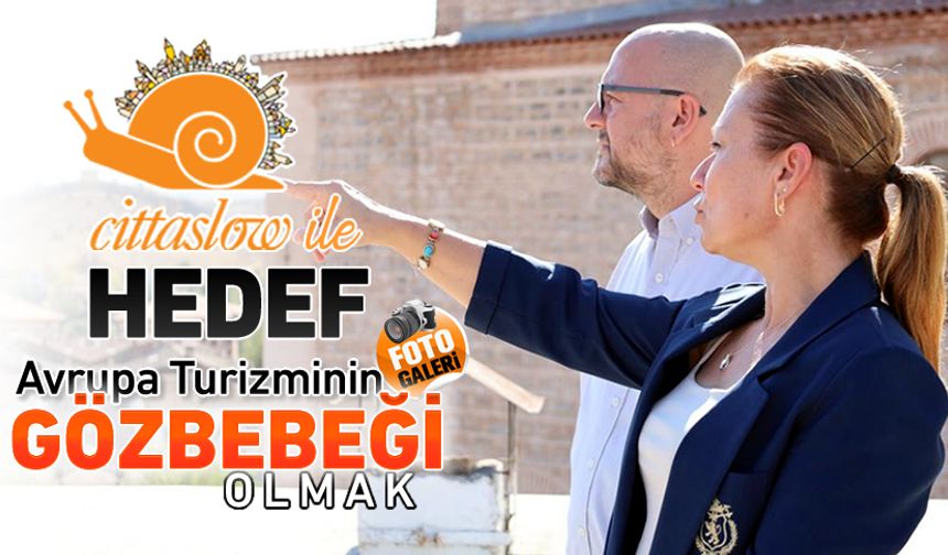 CİTTASLOW ÜYELİĞİ İLE AVRUPA TURİZMİ HEDEFLENİYOR