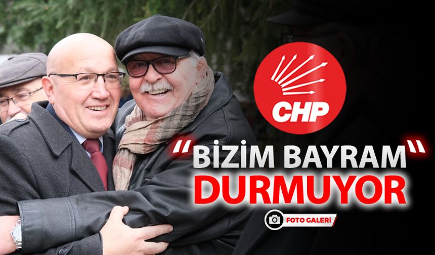 CHP ADAYI 'BİZİM BAYRAM' DURMUYOR