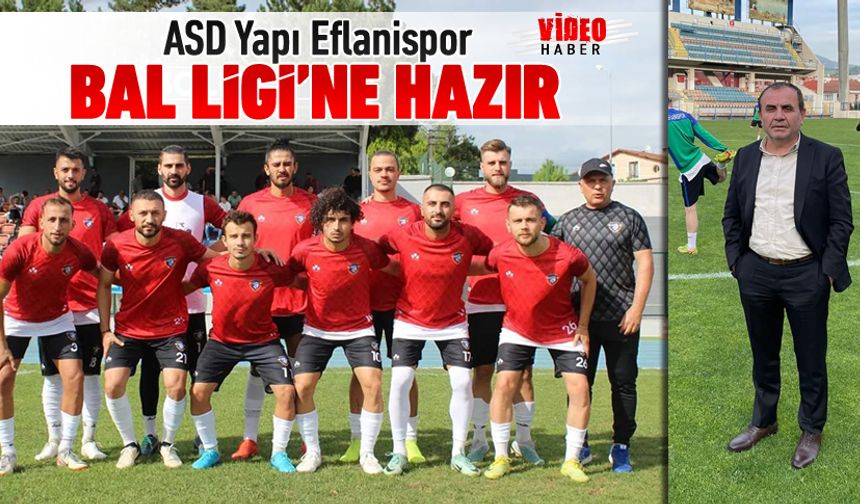 ASD YAPI EFLANİSPOR BAL LİG’İNE İDDİALI GİRİYOR