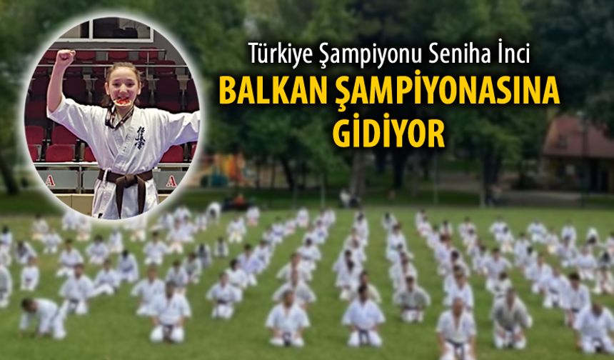 KÜÇÜK SENİHA TÜRKİYE'Yİ BALKAN ŞAMPİYONASINDA TEMSİL EDECEK