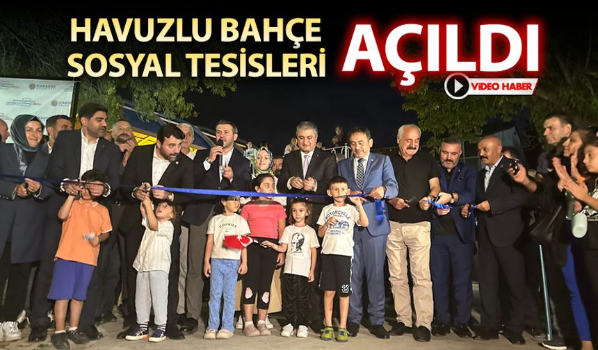 HAVUZLU BAHÇE SOSYAL TESİSLERİ AÇILDI