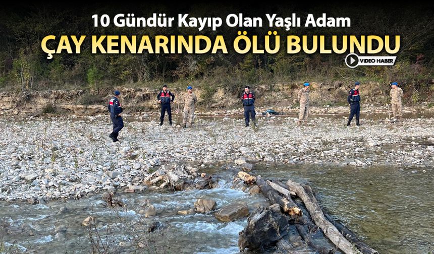 77 YAŞINDAKİ ADAM ÇAY KENARINDA ÖLÜ BULUNDU