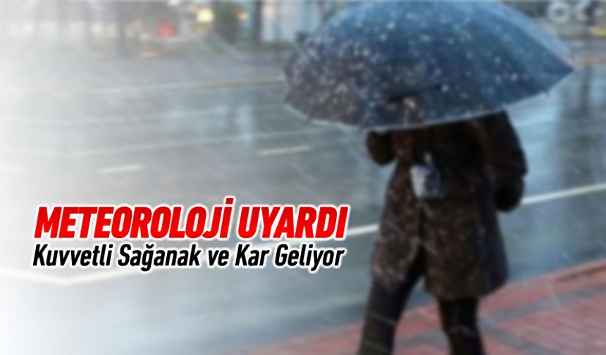 METEOROLOJİ MÜDÜRLÜĞÜ'NDEN SAĞANAK YAĞIŞ VE KAR UYARISI