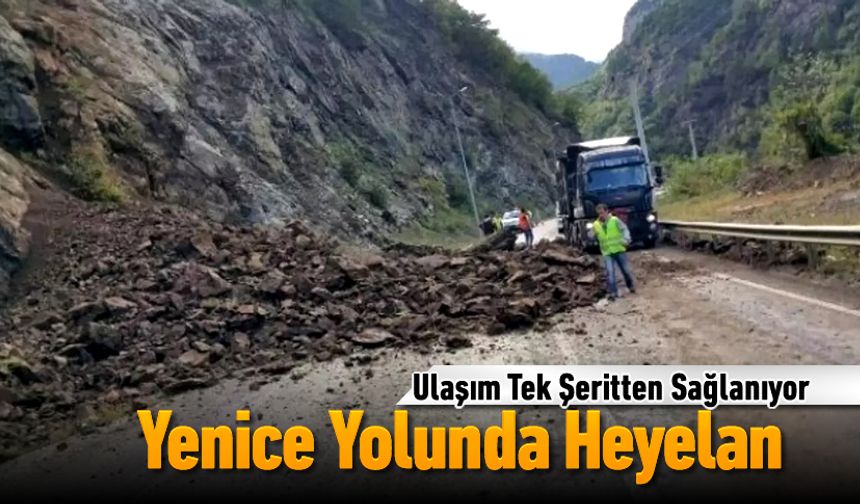 YENİCE YOLUNDA HEYELAN, ULAŞIM KONTROLLÜ YAPILIYOR