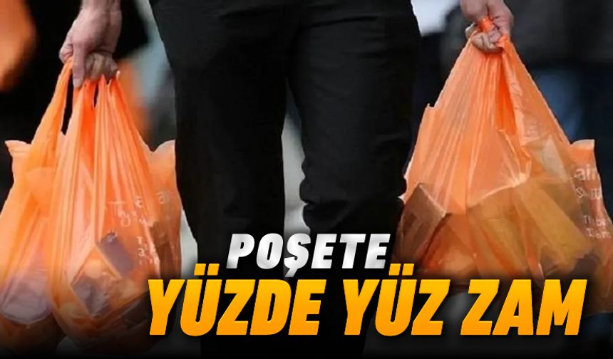 POŞETE YÜZDE 100 ZAM