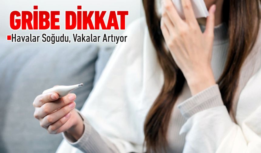 VAKALAR ARTTI: GRİBE DİKKAT