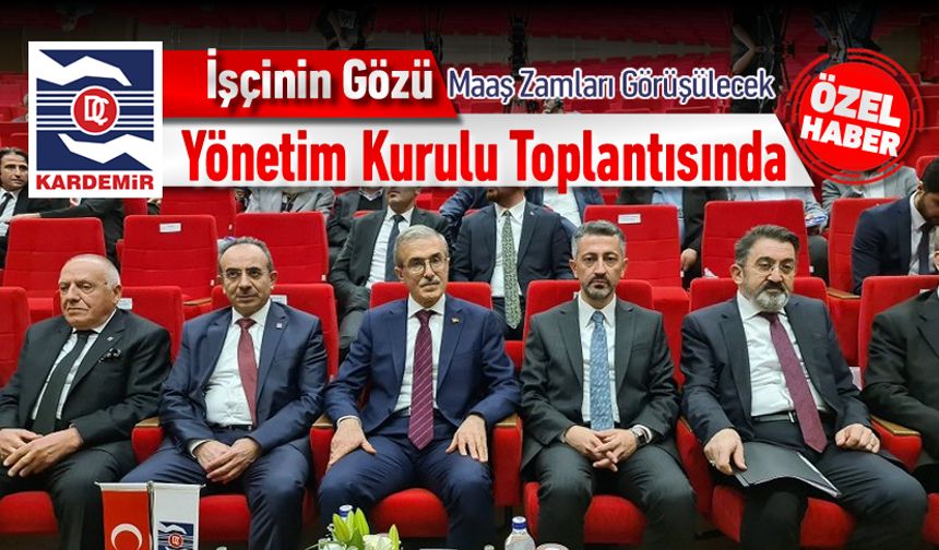 KARDEMİR İŞÇİSİNİN GÖZÜ YÖNETİM TOPLANTISINDA