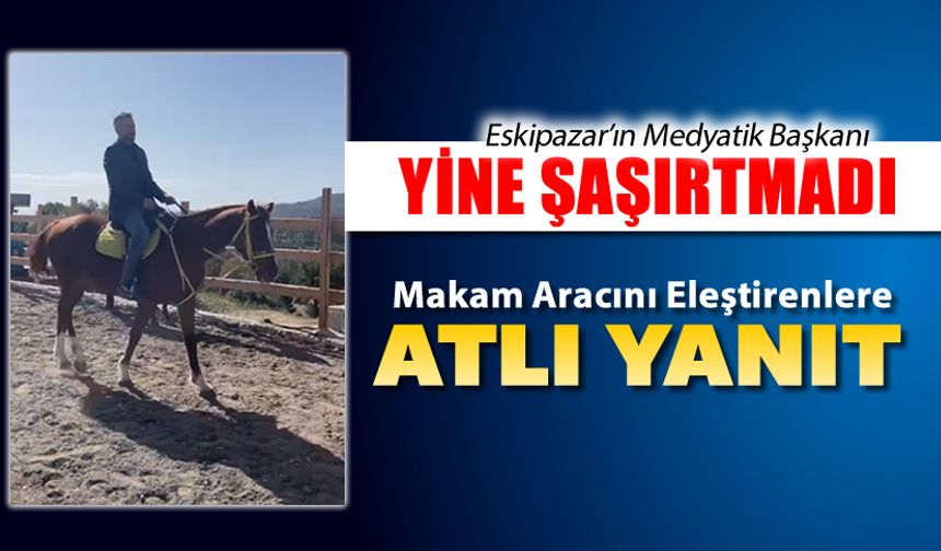 BAŞKAN CİVA'DAN MAKAM ARACINI ELEŞTİRENLERE ATLI YANIT