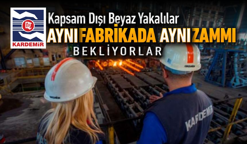 KARDEMİR'DE BEYAZ YAKALIYA AYNI ZAM UYGULANACAK MI?