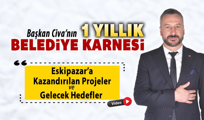 BAŞKAN CİVA'NIN 1 YILLIK BELEDİYE KARNESİ