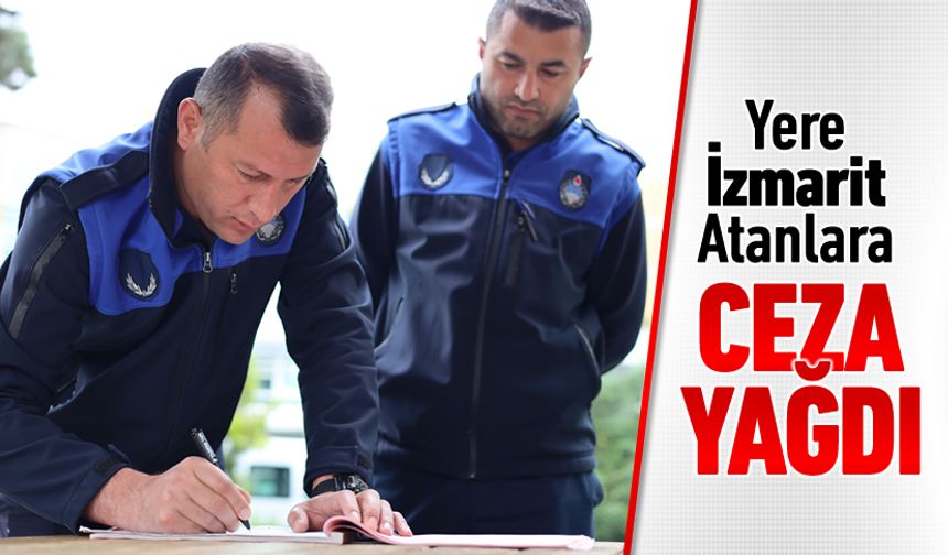 YERE İZMARİT ATANLARA CEZA YAĞDI