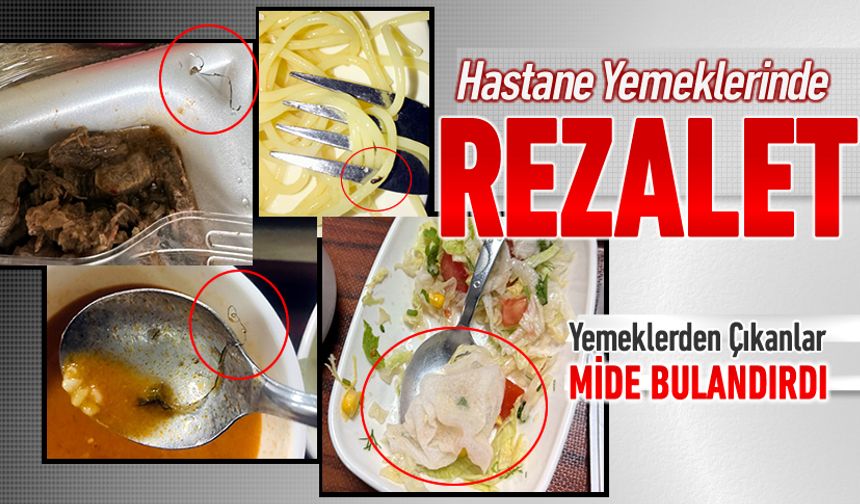 HASTANE YEMEKLERİNDE REZALET
