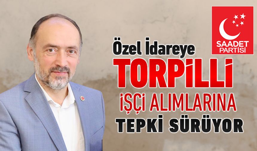 ÖZEL İDAREYE TORPİLLİ İŞÇİ ALIMLARINA TEPKİ SÜRÜYOR