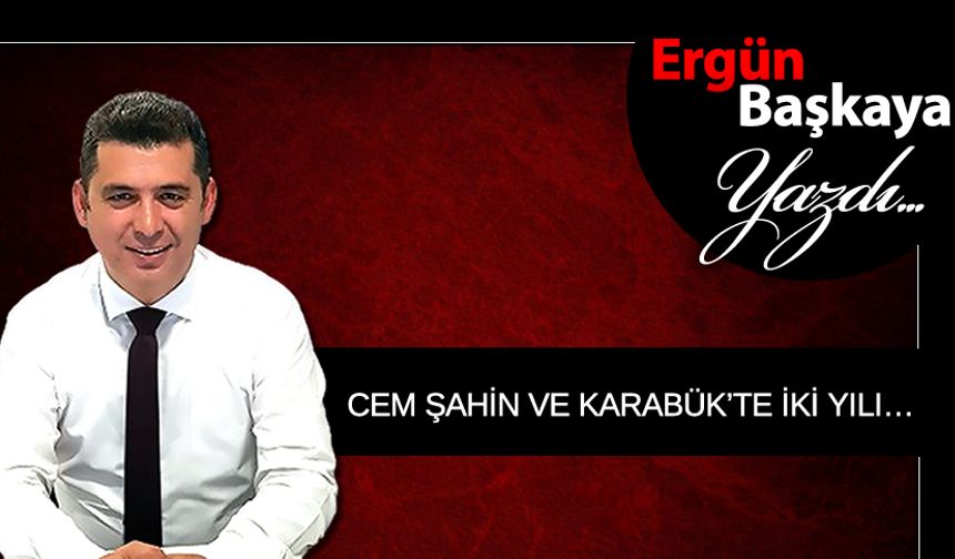 CEM ŞAHİN VE KARABÜK’TE İKİ YILI…