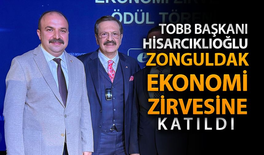 TOBB BAŞKANI HİSARCIKLIOĞLU ZONGULDAK EKONOMİ ZİRVESİNE KATILDI
