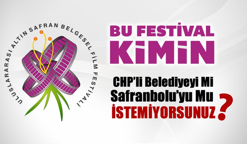 SAFRANBOLU’DA FESTİVAL DEĞİL, BELEDİYE CHP’NİN