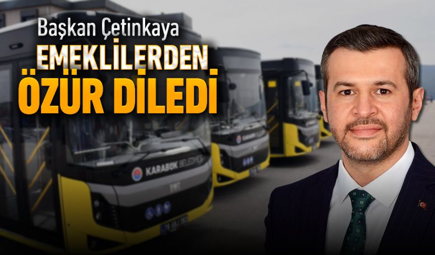 BAŞKAN ÇETİNKAYA, EMEKLİLERDEN ÖZÜR DİLEDİ
