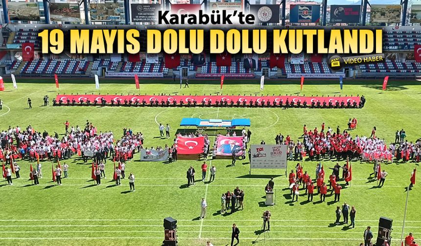 KARABÜK'TE 19 MAYIS DOLU DOLU KUTLANDI