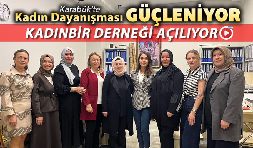 KARABÜK'TE KADIN DAYANIŞMASI GÜÇLENİYOR KADINBİR DERNEĞİ AÇILIYOR