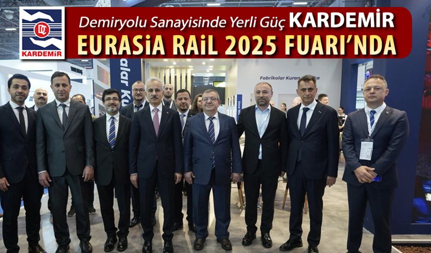 KARDEMİR, EURASIA RAIL 2025 FUARI’NDA STRATEJİK ÜRÜNLERİYLE YERİNİ ALDI