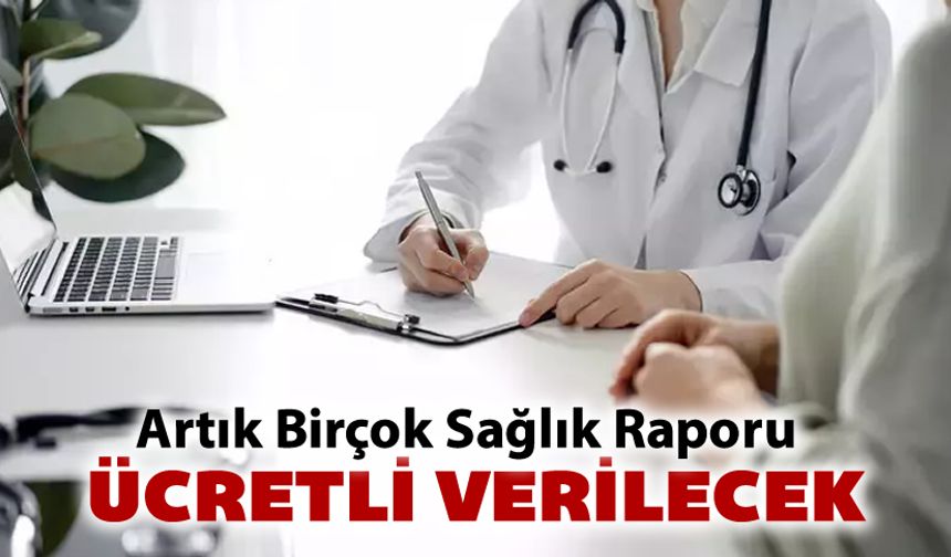AİLE HEKİMİNDEN ALINACAK RAPORLARA ÜCRET ZORUNLULUĞU BAŞLADI