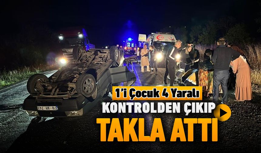 KONTROLDEN ÇIKINCA TAKLA ATTI: 1'İ ÇOCUK 4 YARALI