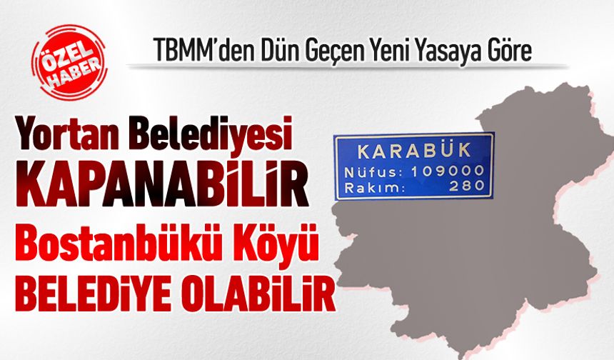 YORTAN BELEDİYESİ KAPANABİLİR, BOSTANBÜKÜ BELEDİYE OLABİLİR