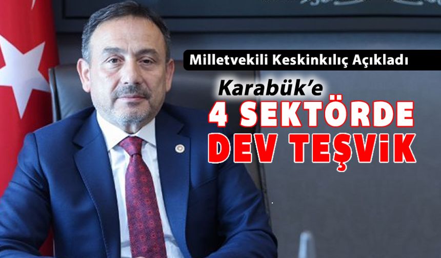 KARABÜK’E 4 STRATEJİK SEKTÖRDE SÜPER TEŞVİK MÜJDESİ