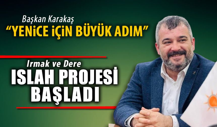 YENİCE'DE IRMAK VE DERE ISLAH PROJESİ BAŞLADI