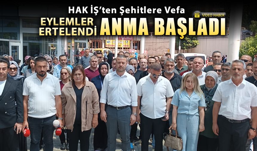 HAK İŞ ŞEHİTLER İÇİN EYLEMLERİ DURDURDU