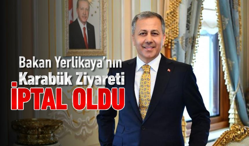BAKAN YERLİKAYA'NIN KARABÜK PROGRAMI İPTAL OLDU